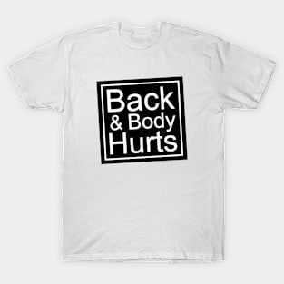 My back & body hurts T-Shirt